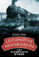 Dave Peel - Locomotive Headboards: The Complete Story - 9780752455990 - V9780752455990