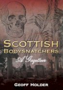Geoff Holder - Scottish Bodysnatchers: A Gazetteer - 9780752456034 - V9780752456034