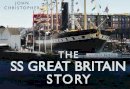 John Christopher - The SS Great Britain Story - 9780752456041 - V9780752456041