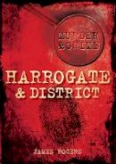 James Rogers - Harrogate & District Murder & Crime - 9780752456225 - V9780752456225