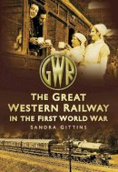 Sandra Gittins - The Great Western Railway in the First World War - 9780752456324 - V9780752456324