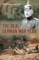 Zuber, Terence - The Real German War Plan, 1904-14 - 9780752456645 - V9780752456645