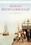 Menzies, Paul - Around Middlesbrough - 9780752457307 - V9780752457307