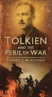 Robert Blackham - Tolkien and the Peril of War - 9780752457802 - V9780752457802