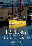 Mike Smylie - Fishing Around the Bristol Channel - 9780752457925 - V9780752457925