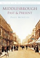 Paul Menzies - Middlesbrough Past and Present: Britain in Old Photographs - 9780752457956 - 9780752457956