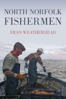 Fran Weatherhead - North Norfolk Fishermen - 9780752457987 - V9780752457987