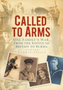 Edward Lambah-Stoate - Called to Arms: One Family´s War, From the Battle of Britain to Burma - 9780752458885 - V9780752458885