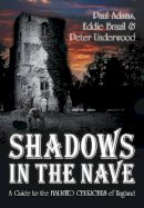 Paul Adams - Shadows in the Nave: A Guide to the Haunted Churches of England - 9780752459202 - V9780752459202