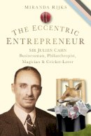 Miranda Rijks - The Eccentric Entrepreneur: Sir Julien Cahn Businessman, Philanthropist, Magician and Cricket-Lover - 9780752459240 - V9780752459240