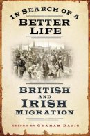 Graham Davis - In Search of a Better Life: British and Irish Migration - 9780752459547 - KRF0019297