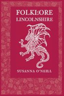 O'Neill, Susanna - Folklore of Lincolnshire - 9780752459646 - V9780752459646