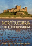 Paul Gething - Northumbria: The Lost Kingdom - 9780752459707 - V9780752459707