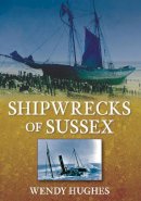 Wendy Hughes - Shipwrecks of Sussex - 9780752460109 - V9780752460109