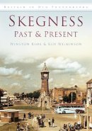 Winston Kime - Skegness Past and Present: Britain in Old Photographs - 9780752460123 - V9780752460123