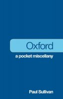 Paul Sullivan - Oxford: A Pocket Miscellany - 9780752460260 - V9780752460260