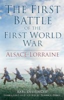 Karl Deuringer - The First Battle of the First World War: Alsace-Lorraine - 9780752460864 - V9780752460864
