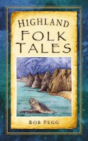 Bob Pegg - Highland Folk Tales - 9780752460901 - V9780752460901