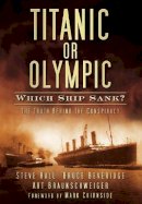 Steve Hall - Titanic or Olympic: Which Ship Sank?: The Truth Behind the Conspiracy - 9780752461588 - V9780752461588