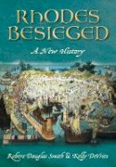 Kelly De Vries - Rhodes Besieged: A New History - 9780752461786 - V9780752461786