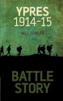 Will Fowler - Battle Story: Ypres 1914-15 - 9780752461960 - V9780752461960