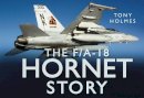 Tony Holmes - The F/A18 Hornet Story - 9780752462691 - V9780752462691