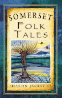 Sharon Jacksties - Somerset Folk Tales - 9780752463339 - V9780752463339