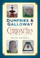 David Carroll - Dumfries and Galloway Curiosities - 9780752464060 - V9780752464060