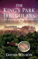 David Wilson - The King´s Park Irregulars: An Abigail Craig Mystery - 9780752464510 - V9780752464510
