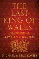 Michael Davies - The Last King of Wales: Gruffudd ap Llywelyn c. 1013-1063 - 9780752464602 - V9780752464602