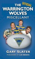 Gary Slater - The Official Warrington Wolves Miscellany - 9780752464725 - V9780752464725
