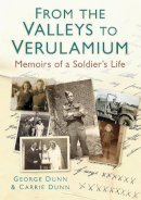George Dunn - From the Valleys to Verulamium: Memoirs of a Soldier´s Life - 9780752465081 - V9780752465081
