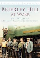 Williams, Ned, The Mount Pleasant Local History Group - Brierley Hill at Work in Old Photographs (Britain in Old Photographs) - 9780752465111 - V9780752465111