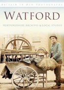 Hertfordshire Archives And Local Studies - Watford: Britain in Old Photographs - 9780752465562 - V9780752465562