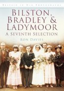 Ron Davies - Bilston, Bradley and Ladymoor: A Seventh Selection: Britain in Old Photographs - 9780752466095 - V9780752466095
