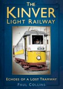 Paul Collins - The Kinver Light Railway: Echoes of a Lost Tramway - 9780752466323 - V9780752466323