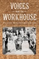 Peter Higginbotham - Voices from the Workhouse - 9780752467498 - V9780752467498