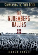 Andrew Rawson - Showcasing the Third Reich: The Nuremberg Rallies - 9780752467894 - V9780752467894