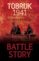 Pier Paolo Battistelli - Battle Story Tobruk 1941 - 9780752468785 - V9780752468785