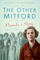 Diana Alexander - The Other Mitford: Pamela's Story - 9780752471211 - V9780752471211