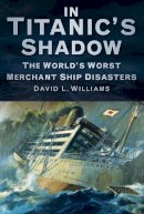 David L. Williams - In Titanic's Shadow - 9780752471228 - V9780752471228