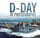 Andrew Whitmarsh - D-Day in Photographs - 9780752474793 - V9780752474793