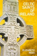 Elizabeth Rees - Celtic Saints of Ireland - 9780752477404 - V9780752477404