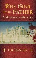 C.b. Hanley - The Sins of the Father: A Mediaeval Mystery - 9780752480916 - V9780752480916