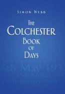 Simon Webb - The Colchester Book of Days - 9780752482866 - V9780752482866