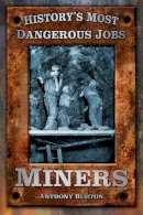 Anthony Burton - Miners (History's Most Dangerous Jobs) - 9780752484785 - V9780752484785