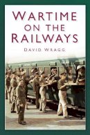 David Wragg - Wartime on the Railways - 9780752486123 - V9780752486123