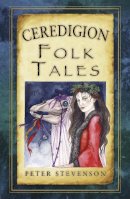 Treasa Ni Ailpin - Ceredigion Folk Tales (Folk Tales: United Kingdom) - 9780752486444 - V9780752486444
