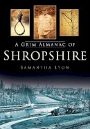 Samantha Lyon - Grim Almanac of Shropshire - 9780752486468 - V9780752486468