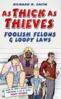 Richard O Smith - As Thick as Thieves: Foolish Felons & Loopy Laws - 9780752487205 - V9780752487205